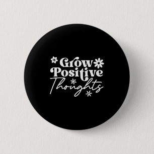 Grow Positive Thoughts Motivational Saying Tee 6 Cm Round Badge