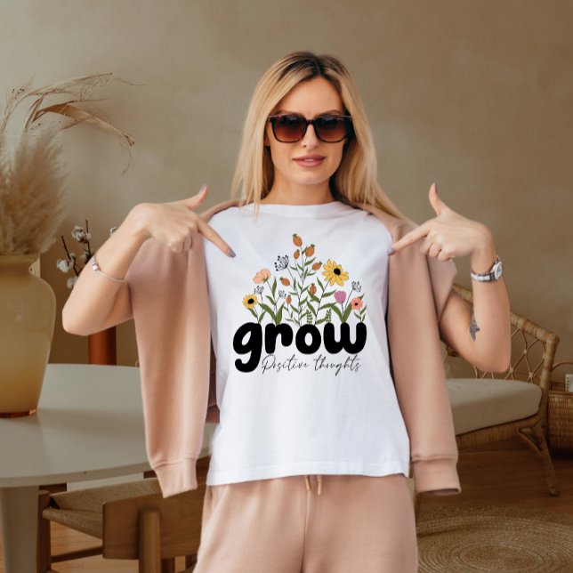 Grow positive thoughts  T-Shirt (Creator Uploaded)