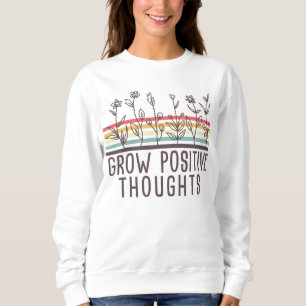 Grow positive thoughts T-Shirt Sweatshirt