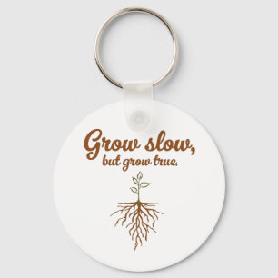 Grow Slow, But Grow True - Deep Roots Key Ring