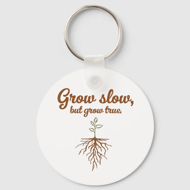 Grow Slow, But Grow True - Deep Roots Key Ring (Front)