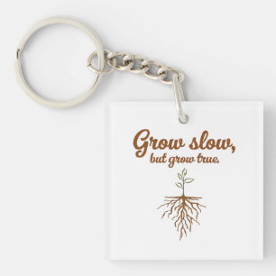 Grow Slow, But Grow True - Deep Roots Key Ring