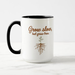 Grow Slow, But Grow True - Deep Roots Mug