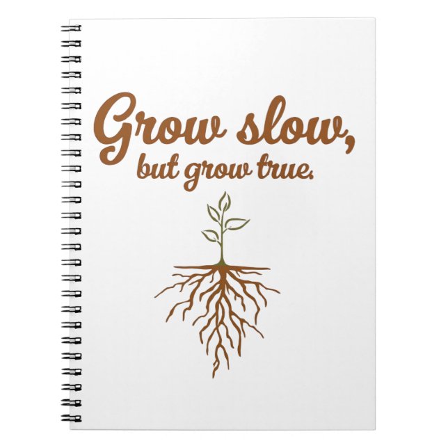 Grow Slow, But Grow True - Deep Roots Notebook (Front)