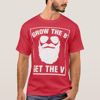 Grow The B Get The V Funny sexy Bearded man1 T-Shirt