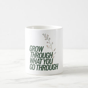 Grow Through  Coffee Mug