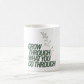 Grow Through  Coffee Mug