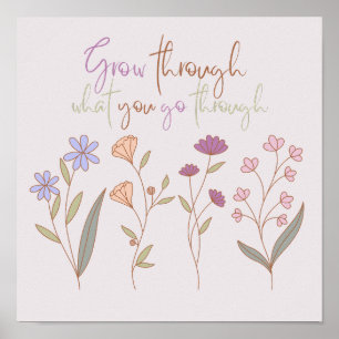 Grow through what you go through   Florals One Poster