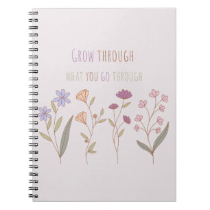 Grow through what you go through   Florals Two Notebook