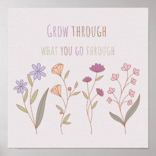 Grow through what you go through   Florals Two Poster