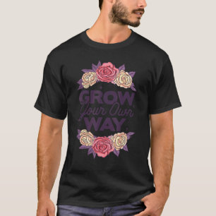 Grow Through What You Go Through Gardener Plants B T-Shirt