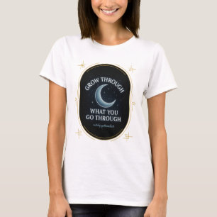 Grow Through What You Go Through - Inspirational  T-Shirt