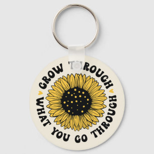 Grow through what you go through. key ring