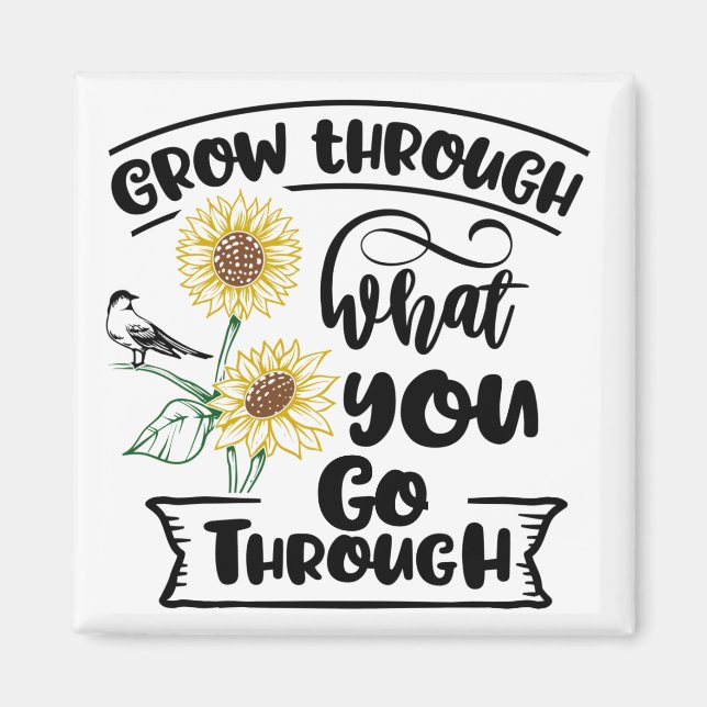 Grow through what you go through magnet (Front)