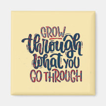 Grow through what you go through Magnet