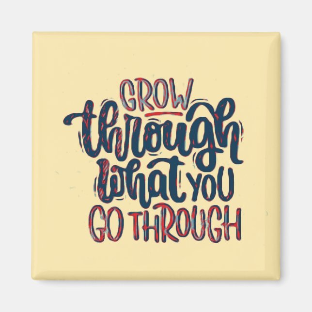 Grow through what you go through Magnet (Front)