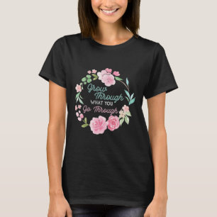 Grow Through What You Go Through Mental Health Pro T-Shirt