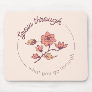 Grow through what you go through mouse mat