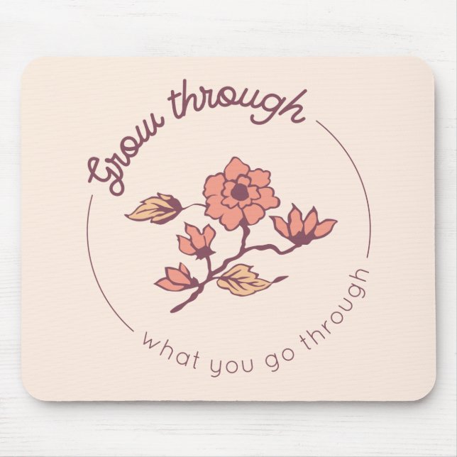 Grow through what you go through mouse mat (Front)