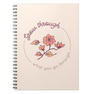 Grow through what you go through notebook