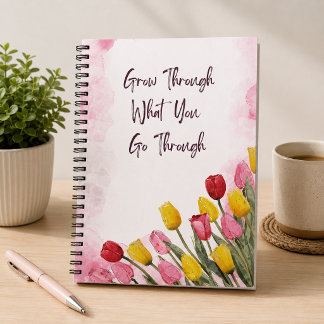 Grow Through What You Go Through Notebook