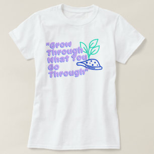 Grow Through What You Go Through   phozos   phrase T-Shirt