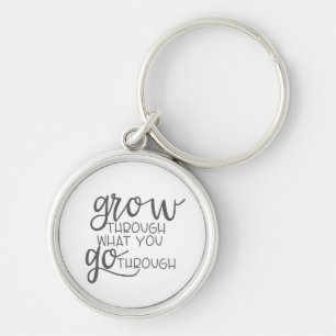 Grow Through What You Go Through, Quote Poster Key Ring