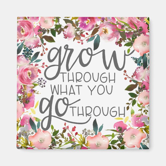 Grow Through What You Go Through, Quote Poster Magnet (Front)