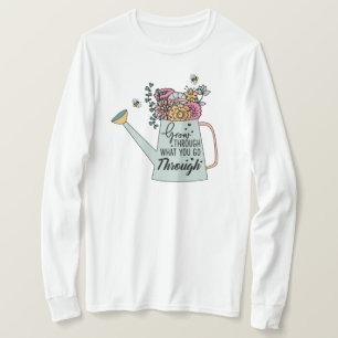 Grow through what you go through T-Shirt