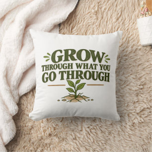 Grow Through What You Go Through T-Shirt Cushion