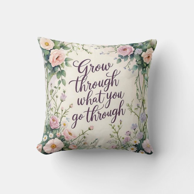 Grow Through What You Go Through Throw Pillow (Front)