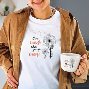 Grow through what you go through Wildflower women T-Shirt