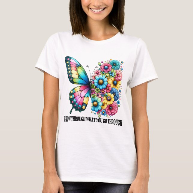 Grow through what you ho through  T-Shirt (Front)