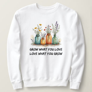 Grow What You Love Gardening Sweatshirt