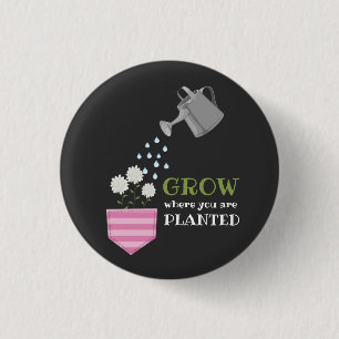 Grow where you are planted pocket inspirational  3 cm round badge