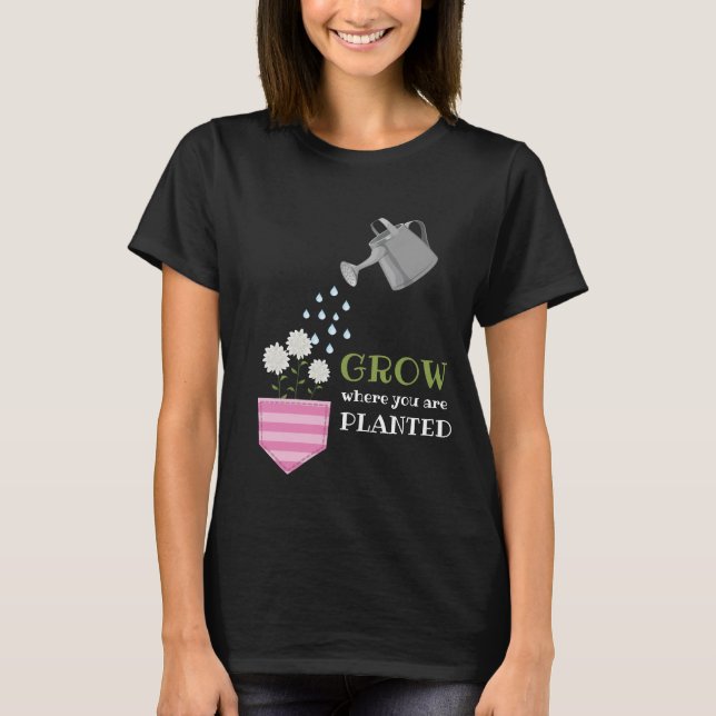 Grow where you are planted pocket inspirational  T-Shirt (Front)