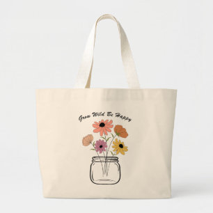 Grow Wild Be Happy: Embrace Nature's Magic Joy Large Tote Bag