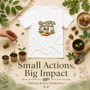 Grow Wild Give Back Nature Message T-Shirt