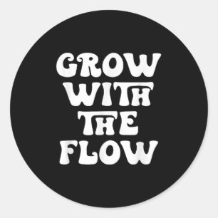 Grow With The Flow Motivation Quote Classic Round Sticker