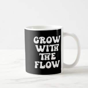 Grow With The Flow Motivation Quote Coffee Mug