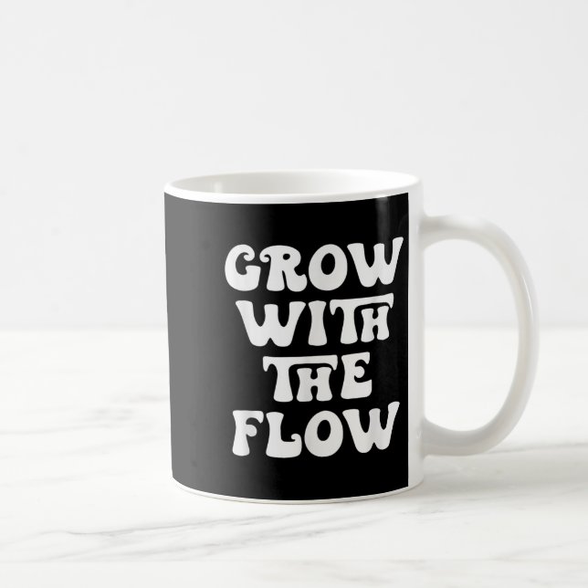 Grow With The Flow Motivation Quote  Coffee Mug (Right)