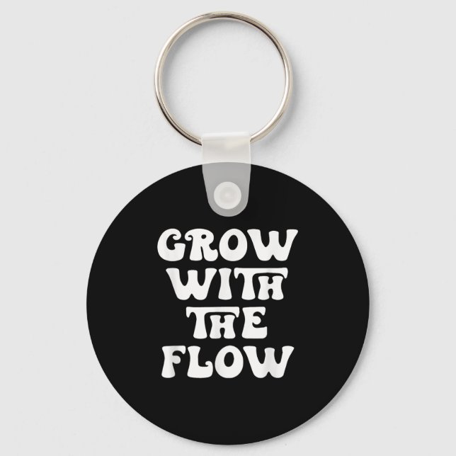 Grow With The Flow Motivation Quote  Key Ring (Front)