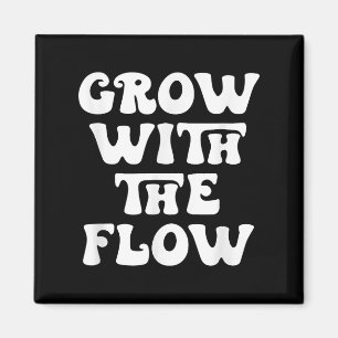 Grow With The Flow Motivation Quote  Magnet