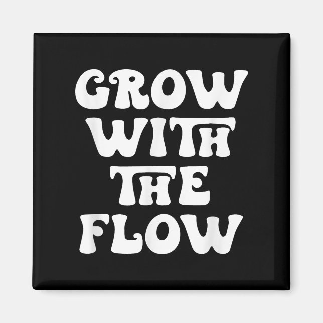 Grow With The Flow Motivation Quote  Magnet (Front)