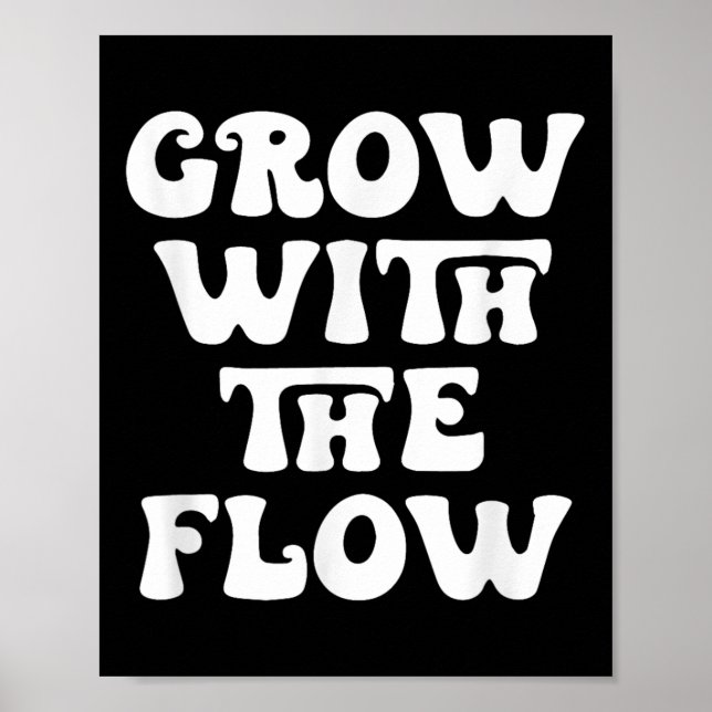 Grow With The Flow Motivation Quote  Poster (Front)