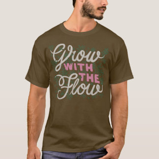 Grow With The Flow T-Shirt