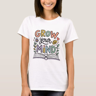 Grow Your Mind – Colourful Book Lover Inspirationa T-Shirt