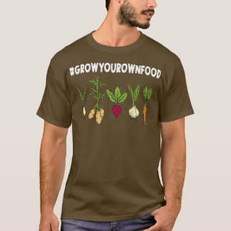 Grow Your Own Food For  a Vegetable Gardener  T-Shirt