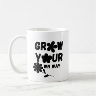 Grow Your Own Way Coffee Mug