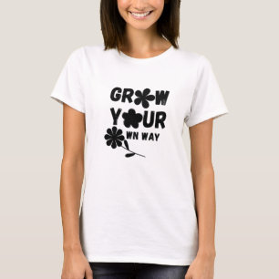 Grow Your Own Way T-Shirt